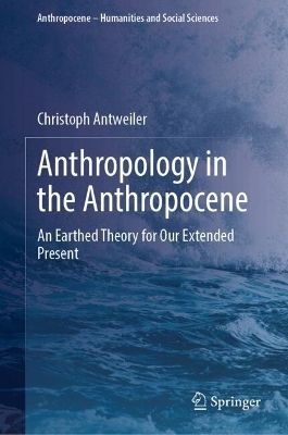 Anthropology in the Anthropocene - Christoph Antweiler