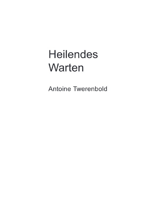 Heilendes Warten - Antoine Twerenbold