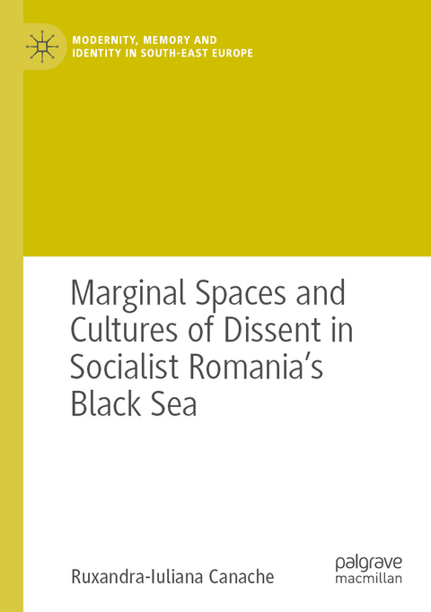 Marginal Spaces and Cultures of Dissent in Socialist Romania's Black Sea - Ruxandra-Iuliana Canache