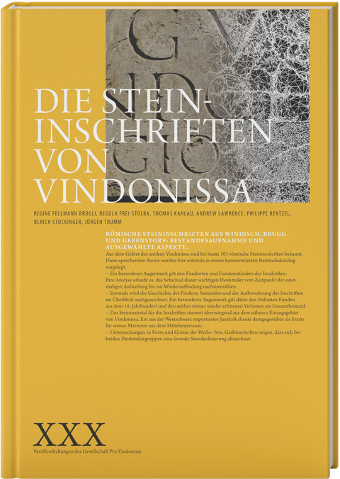 Die Steininschriften von Vindonissa - Regine Fellmann Brogli, Regula Frei-Stolba, Thomas Kahlau, Andrew Lawrence, Philippe Rentzel, Ullrich Stockinger, Jürgen Trumm