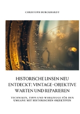 Historische Linsen neu entdeckt: Vintage-Objektive warten und reparieren - Christoph Burckhardt