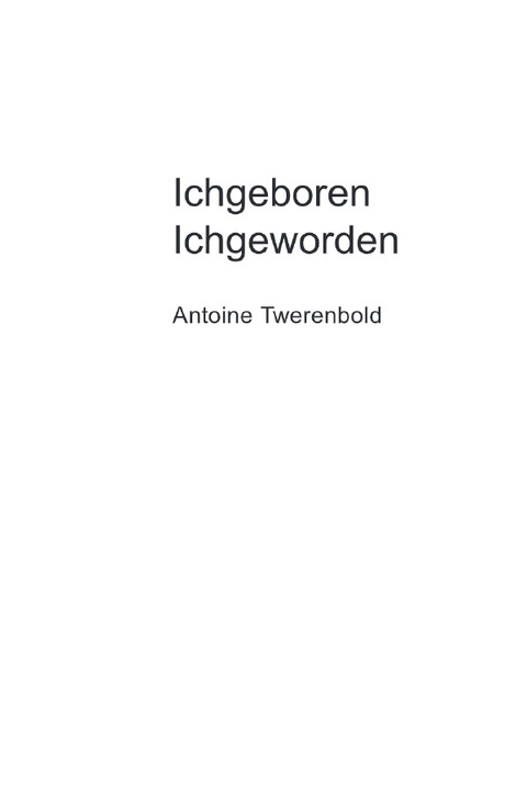 Ichgeboren Ichgeworden - Antoine Twerenbold