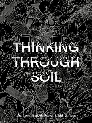 Thinking Through Soil - Montserrat Bonvehi Bonvehi Rosich, Seth Denizen