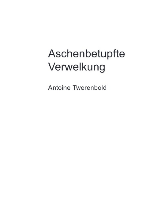 Aschenbetupfte Verwelkung - Antoine Twerenbold