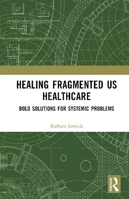 Healing Fragmented US Healthcare - Barbara Sowada