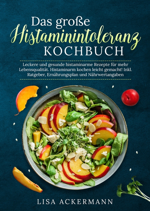 Das große Histaminintoleranz Kochbuch - Lisa Ackermann