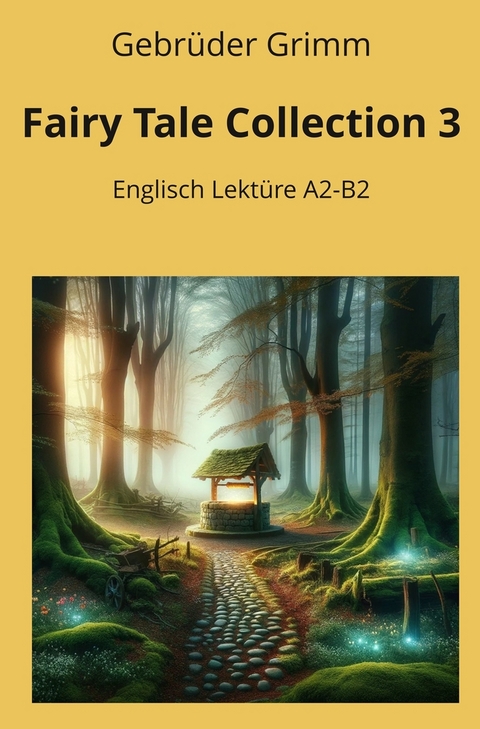 Fairy Tale Collection 3: Englisch Lektüre A2 - B2 - Gebrüder Grimm