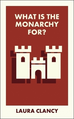 What Is the Monarchy For? - Laura Clancy