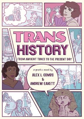 Trans History: A Graphic Novel: From Ancient Times to the Present Day - Alex L. Combs, Andrew Eakett