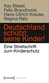 Deutschland schützt seine Kinder! - Kay Biesel, Felix Brandhorst, Regina Rätz, Hans-Ullrich Krause