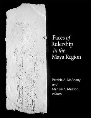 Faces of Rulership in the Maya Region - 