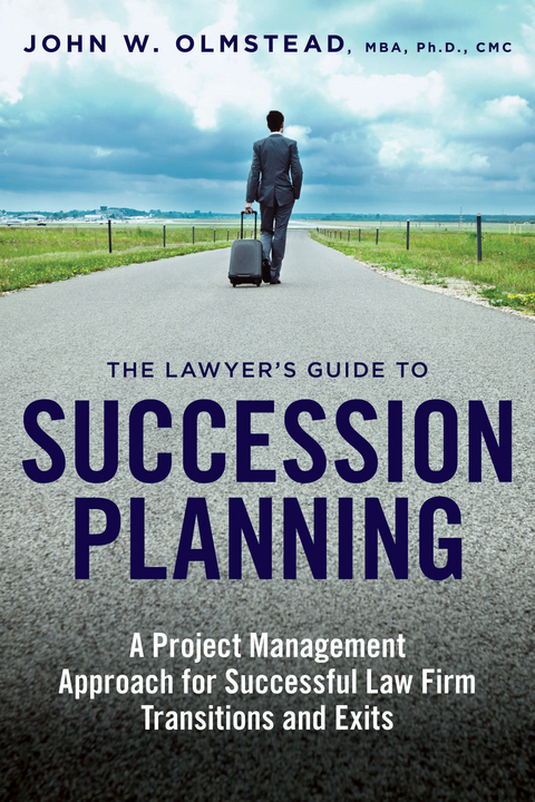 The Lawyer's Guide to Succession Planning - John W. Olmstead