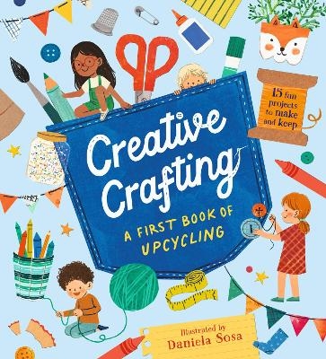 Creative Crafting: A First Book of Upcycling - Daniela Sosa