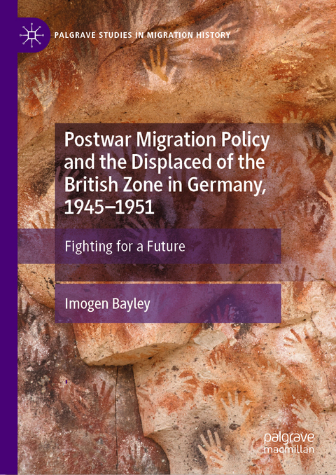 Postwar Migration Policy and the Displaced of the British Zone in Germany, 1945–1951 - Imogen Bayley