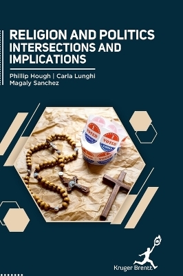 Religion and Politics- Intersections and Implications - Phillip Hough, Carla Lunghi, Magaly Sanchez