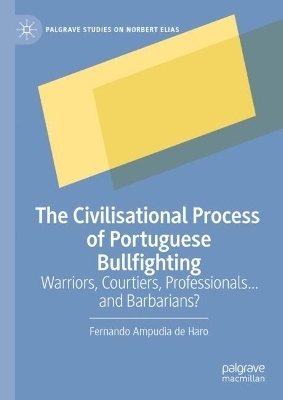 The Civilisational Process of Portuguese Bullfighting - Fernando Ampudia De Haro