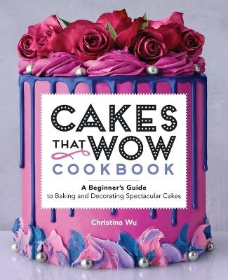 Cakes That Wow Cookbook - Christina Wu