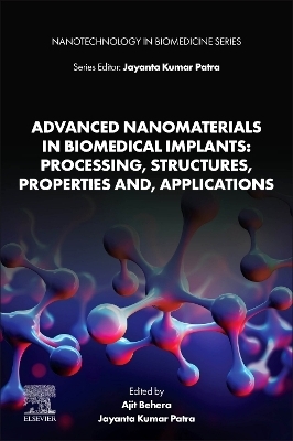 Advanced Nanomaterials in Biomedical Implants: Processing, Structures, Properties and, Applications - 