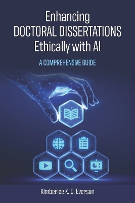 Enhancing Doctoral Dissertations Ethically with AI - Kimberlee Everson