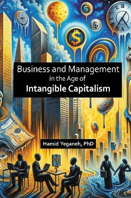 Business and Management in the Age of Intangible Capitalism - Hamid Yeganeh