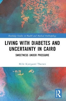 Living with Diabetes and Uncertainty in Cairo - Mille Kjærgaard Thorsen