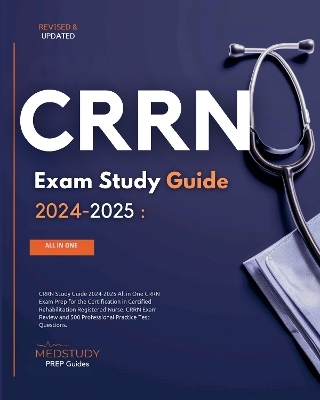 CRRN Study Guide 2024-2025 CRRN Exam Prep for the Certification in Certified Rehabilitation Registered Nurse. CRRN Review Book and Study Guide 2024 and 500 CRRN Practice Test Questions. - Lysander Valor