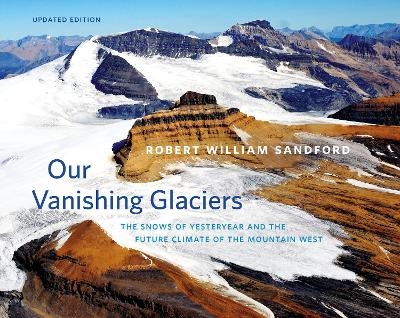 Our Vanishing Glaciers - Robert William Sandford