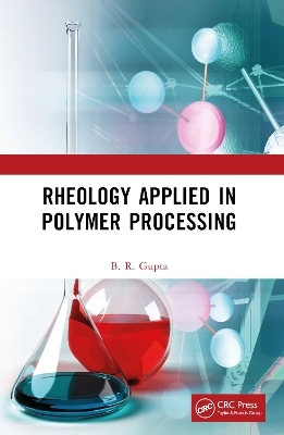 Rheology Applied in Polymer Processing - B.R. Gupta