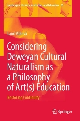 Considering Deweyan Cultural Naturalism as a Philosophy of Art(s) Education - Lauri Väkevä