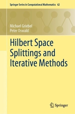 Hilbert Space Splittings and Iterative Methods - Michael Griebel, Peter Oswald