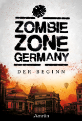 Zombie Zone Germany: Der Beginn - Surborg, Lisanne; Ramtke, Matthias; Cushing, Ian; Bayer, Oliver; Hallmann, Sebastian; Loerchner, Monika; Hölderle, Nicola; Richter, Stephanie; Brune-Sieren, Christian; Crescentia, Helena; Jurka, K. T.; Hehl, Saskia; Wiedenbauer, Carina; Alexander, JD; Weiß, Lydia; Schweikert, Stefan; Höreth, Jürgen; Gmyrek, Carolin; Todd, Emily Tara; Rapp, Claudia