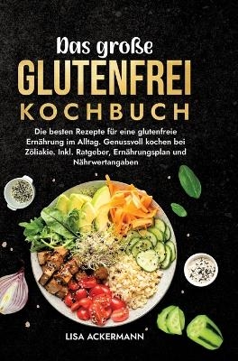 Das große Glutenfrei Kochbuch - Lisa Ackermann