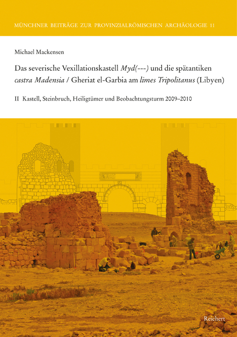 Das severische Vexillationskastell Myd(---) und die spätantiken castra Madensia / Gheriat el-Garbia am limes Tripolitanus (Libyen) - Michael Mackensen