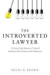 Introverted Lawyer: A Seven-Step Journey Toward Authentically Empowered Advocacy -  Heidi K. Brown