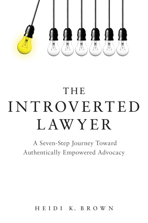 Introverted Lawyer: A Seven-Step Journey Toward Authentically Empowered Advocacy -  Heidi K. Brown