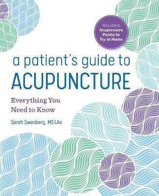 A Patient's Guide to Acupuncture - Sarah Swanberg MS LAc