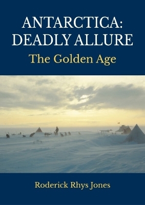 Antarctica: Deadly Allure - Roderick Rhys Jones