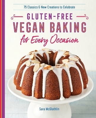 Gluten-Free Vegan Baking for Every Occasion - Sara McGlothlin