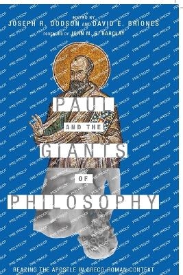 Paul and the Giants of Philosophy – Reading the Apostle in Greco–Roman Context - Joseph R. Dodson, David E. Briones, John M. G. Barclay