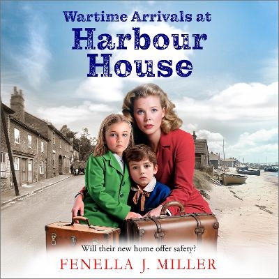 Wartime Arrivals at Harbour House -  Fenella J Miller