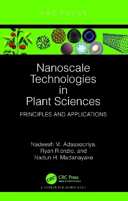 Nanoscale Technologies in Plant Sciences - Nadeesh M. Adassooriya, Ryan Rienzie, Nadun H. Madanayake