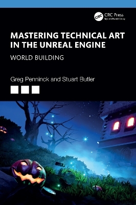 Mastering Technical Art in Unreal Engine - Greg Penninck, Stuart Butler