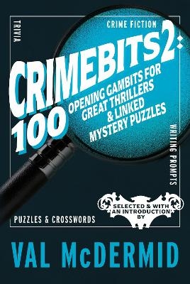 CrimeBits 2: 100 Opening Gambits for Great Thrillers & Linked Mystery Puzzles - Val McDermid