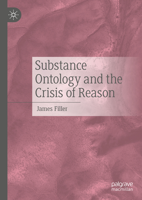 Substance Ontology and the Crisis of Reason - James Filler