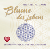 BLUME DES LEBENS [EXTRA LANGE JUBILÄUMS-AUSGABE]: Entfaltung der reinen Herzensräume - mit Bonus Version Frieden - Reimann, Michael