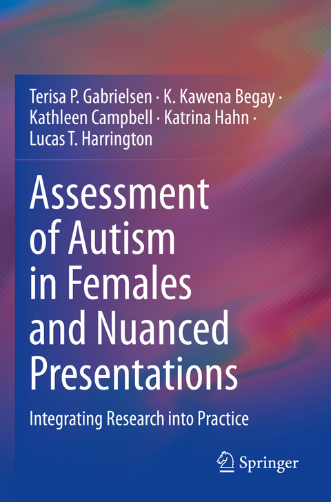 Assessment of Autism in Females and Nuanced Presentations - Terisa P. Gabrielsen, K. Kawena Begay, Kathleen Campbell, Katrina Hahn, Lucas T. Harrington