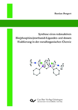 Synthese eines redoxaktiven Bis(phosphino)methanid-Liganden und dessen Etablierung in der metallorganischen Chemie - Bastian Burgert