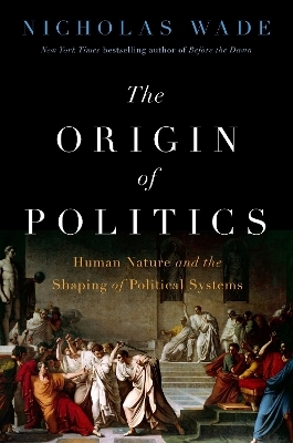 The Origin of Politics - Nicholas Wade