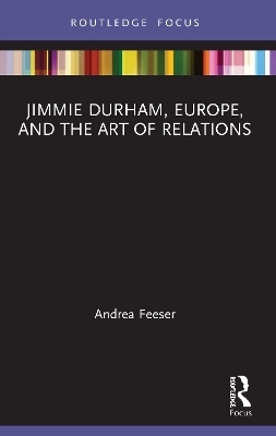 Jimmie Durham, Europe, and the Art of Relations - Andrea Feeser