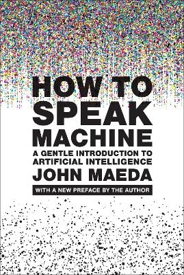 How to Speak Machine, with a new preface by the author - John Maeda